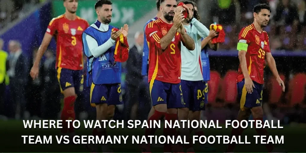 where to watch spain national football team vs germany national football team