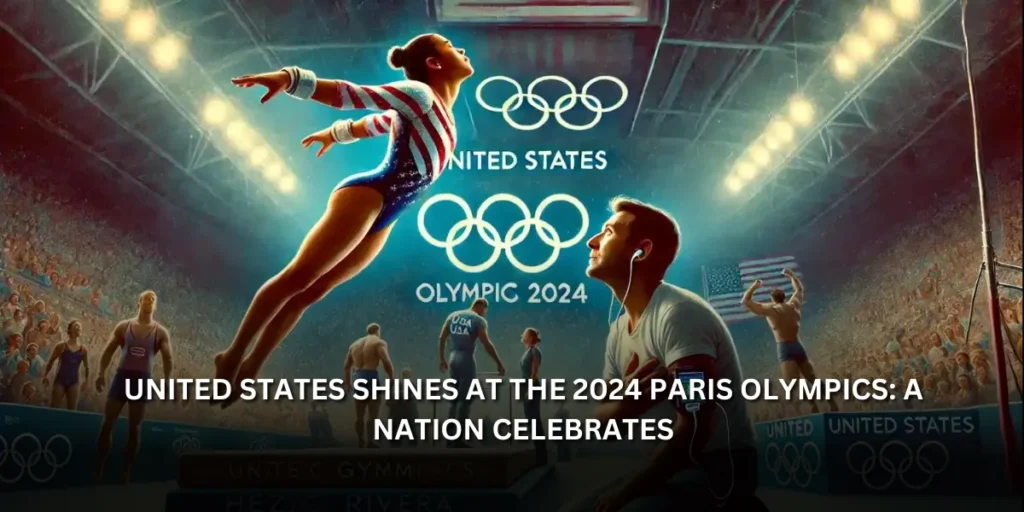 United States Shines at the 2024 Paris Olympics: A Nation Celebrates